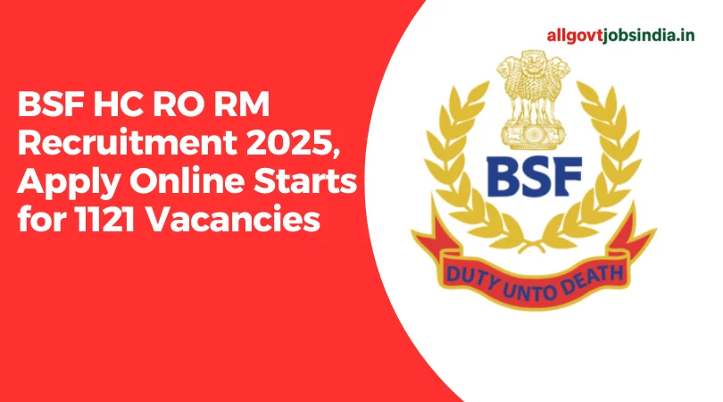 BSF HC RO RM Recruitment 2025 – 1121 Vacancies, Apply Online