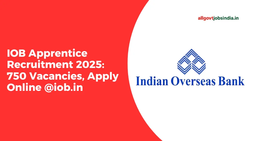 IOB Apprentice Recruitment 2025: 750 Vacancies, Apply Online
