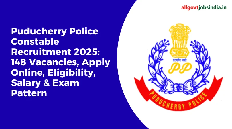 Puducherry Police Constable Recruitment 2025 Notification Out for 148 Vacancy