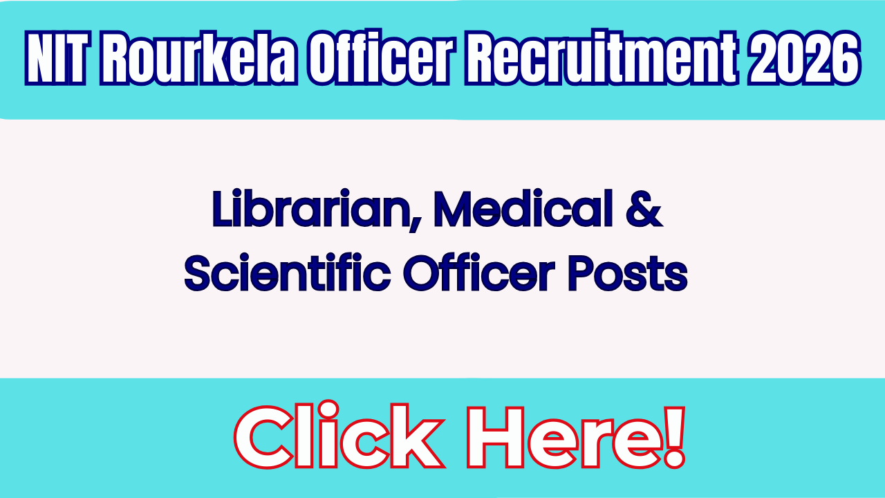NIT Rourkela Officer Recruitment 2026 – 09 Librarian, Medical & Scientific Officer Posts